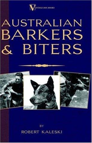 Australian Barkers and Biters (A Vintage Dog Books Breed Classic - Australian Cattle Dog)