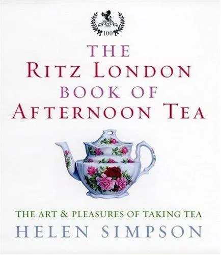 The Ritz London Book Of Afternoon Tea : The Art and Pleasures of Taking Tea