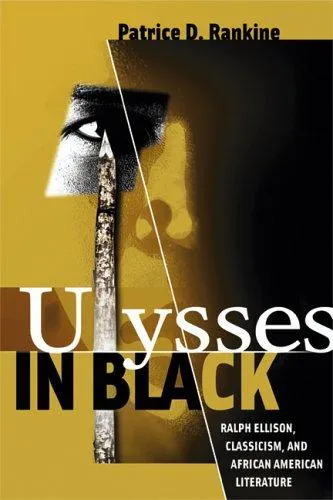 Ulysses in Black : Ralph Ellison, Classicism, and African American Literature