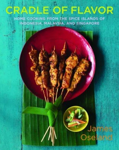 Cradle of Flavor : Home Cooking from the Spice Islands of Indonesia, Singapore, and Malaysia