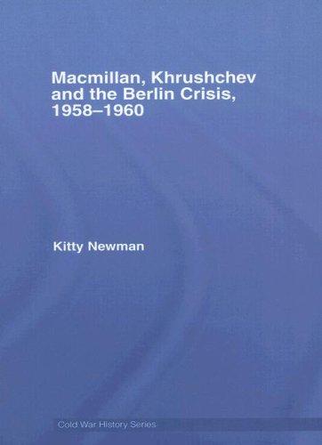 Macmillan, Khrushchev and the Berlin Crisis, 1958-1960