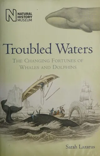 Troubled Waters : The Changing Fortunes of Whales and Dolphins