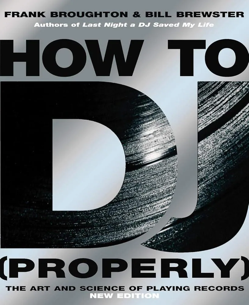 How To DJ (Properly) : The Art And Science Of Playing Records - the definitive guide to becoming the ultimate DJ and spinning your way to success