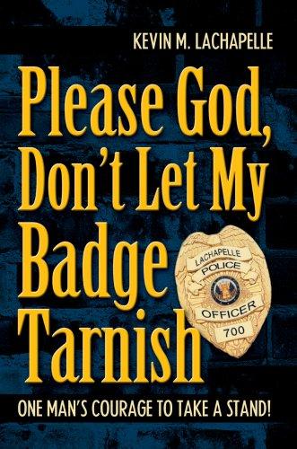 Please God, Don't Let My Badge Tarnish