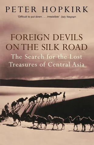 Foreign Devils on the Silk Road : The Search for the Lost Treasures of Central Asia