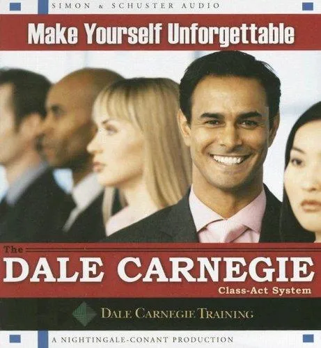 Make Yourself Unforgettable : The Dale Carnegie Class-Act System