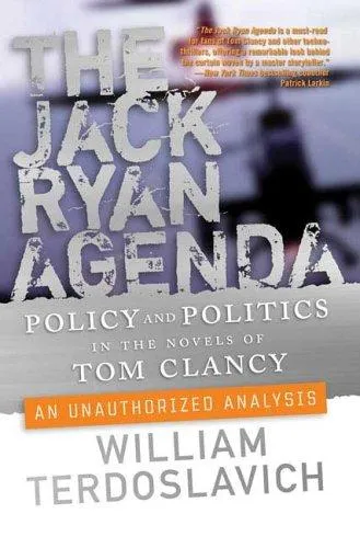 The Jack Ryan Agenda : Policy and Politics in the Novels of Tom Clancy: An Unauthorized Analysis