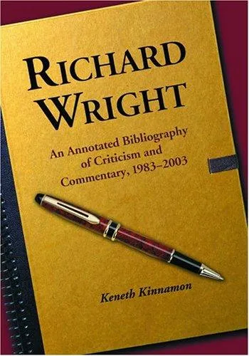 Richard Wright : An Annotated Bibliography of Criticism and Commentary, 1983-2003