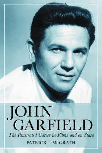 John Garfield : The Illustrated Career in Films and on Stage