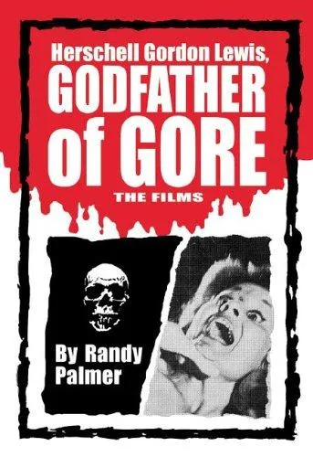 Herschell Gordon Lewis, Godfather of Gore : The Films