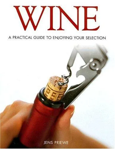 Wine: a Practical Guide to Enjoying Your Selection