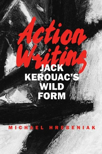 Action Writing : Jack Kerouac's Wild Form