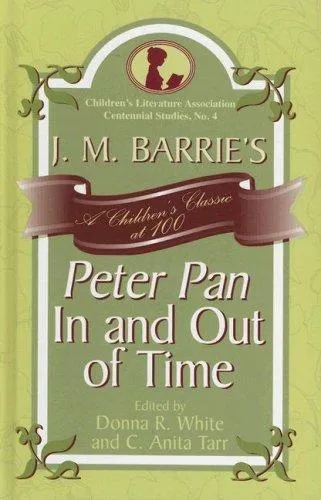 J. M. Barrie's Peter Pan In and Out of Time : A Children's Classic at 100