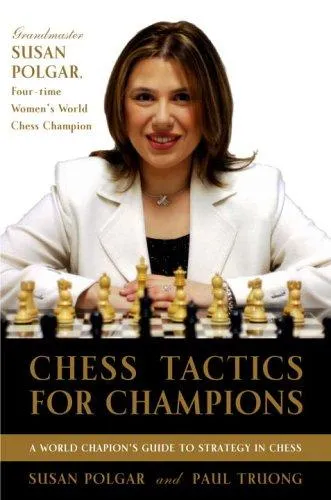 Chess Tactics for Champions : A step-by-step guide to using tactics and combinations the Polgar way