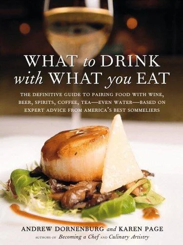 What to Drink with What You Eat : The Definitive Guide to Pairing Food with Wine, Beer, Spirits, Coffee, Tea - Even Water - Based on Expert Advice from America's Best Sommeliers