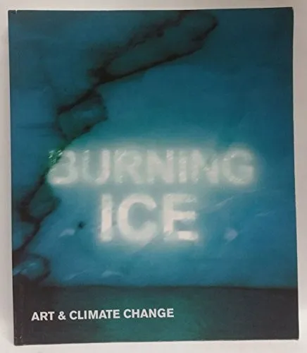 Burning Ice : Art and Climate Change