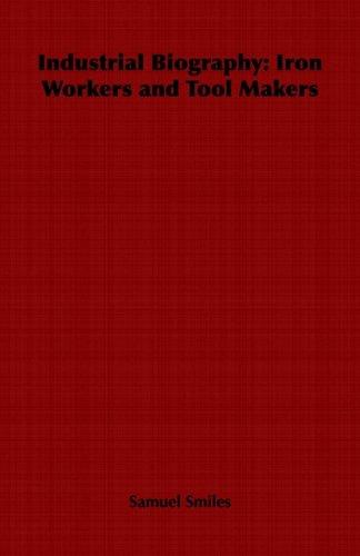 Industrial Biography - Iron Workers and Tool Makers