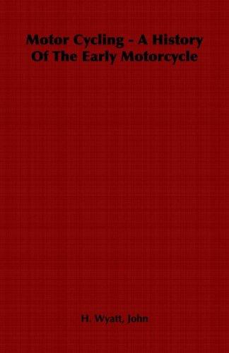 Motor Cycling - A History Of The Early Motorcycle