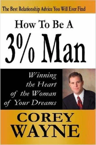 How to Be a 3% Man, Winning the Heart of the Woman of Your Dreams