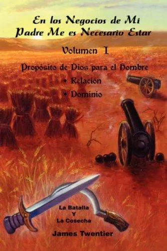 En Los Negocios De Mi Padre Me Es Necesario Estar : Proposito De Dios Para El Hombre - Relacion, Dominio v. 1