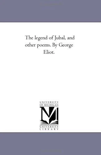 The Legend of Jubal, and Other Poems. by George Eliot.