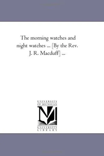 The Morning Watches and Night Watches ... [By the Rev. J. R. Macduff] ...