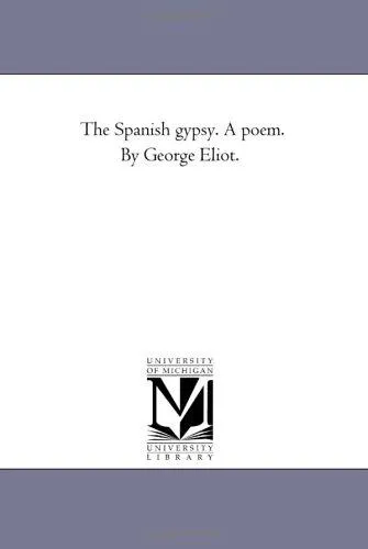 The Spanish Gypsy. A Poem. by George Eliot.