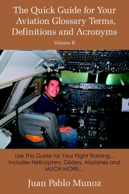 The Quick Guide for Your Aviation Glossary Terms, Definitions and Acronyms Volume #2