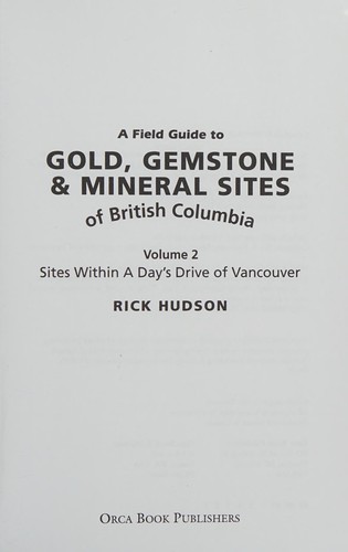 A Field Guide to Gold, Gemstone & Mineral Sites of British Columbia Vol. 2