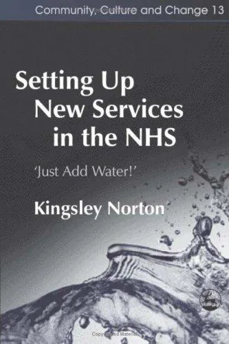 Setting Up New Services in the NHS : ‘Just Add Water!'