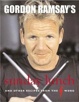 Gordon Ramsay's Sunday Lunch : And Other Recipes from "The F Word"