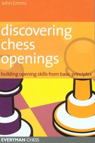 Discovering Chess Openings : Building A Repertoire From Basic Principles