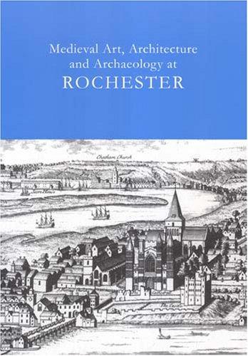 Medieval Art, Architecture and Archaeology at Rochester