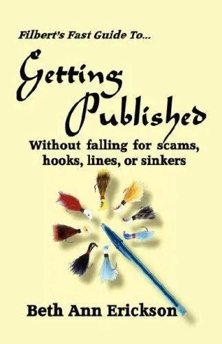 Filbert's Fast Guide to Getting Published : Without Falling For Scams, Hooks, Lines, or Sinkers