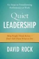 Quiet Leadership : Six Steps to Transforming Performance at Work