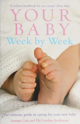 Your Baby Week By Week : The ultimate guide to caring for your new baby – FULLY UPDATED JUNE 2018