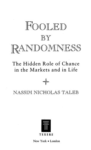 Fooled by Randomness : The Hidden Role of Chance in Life and in the Markets