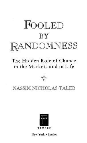 Fooled by Randomness : The Hidden Role of Chance in Life and in the Markets