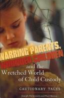 Warring Parents, Wounded Children, and the Wretched World of Child Custody