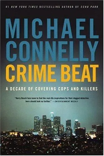 Crime Beat : A Decade of Covering Cops and Killers