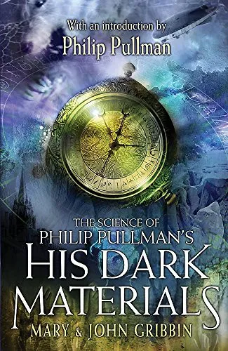 The Science of Philip Pullman's His Dark Materials : With an Introduction by Philip Pullman