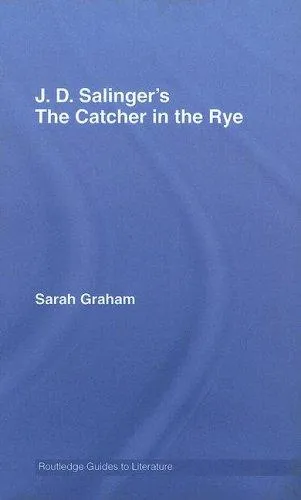 J.D. Salinger's The Catcher in the Rye : A Routledge Study Guide