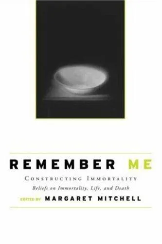 Remember Me : Constructing Immortality - Beliefs on Immortality, Life, and Death