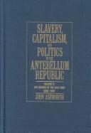 Slavery, Capitalism and Politics in the Antebellum Republic
