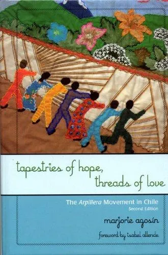 Tapestries of Hope, Threads of Love : The Arpillera Movement in Chile