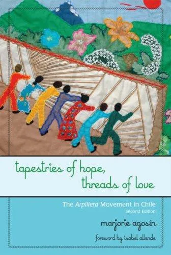 Tapestries of Hope, Threads of Love : The Arpillera Movement in Chile