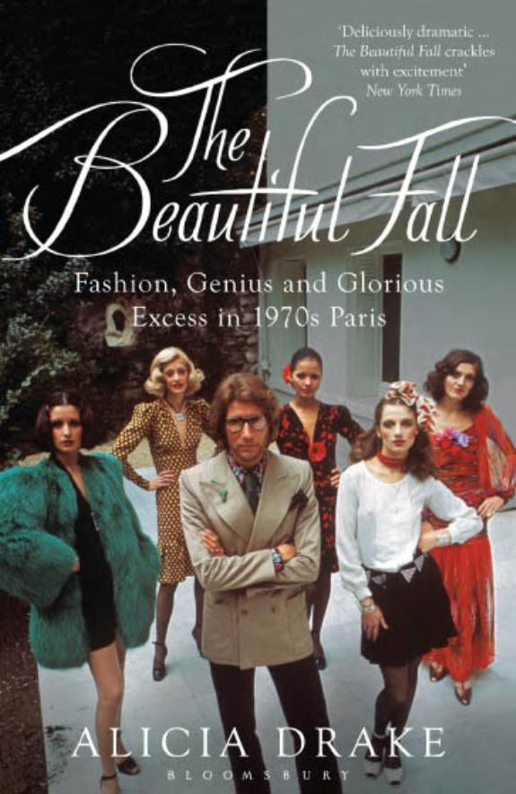 The Beautiful Fall : Fashion, Genius and Glorious Excess in 1970s Paris