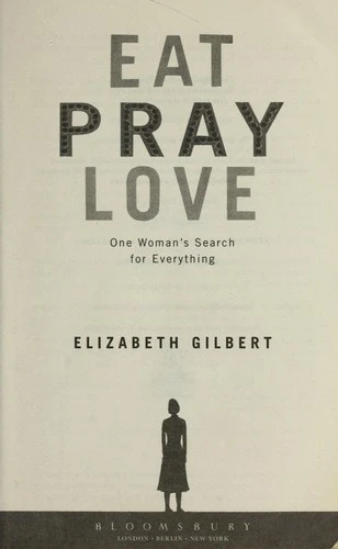 Eat Pray Love : One Woman's Search for Everything