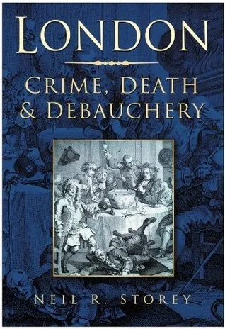 London: Crime, Death and Debauchery