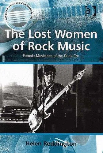 The Lost Women of Rock Music : Female Musicians of the Punk Era